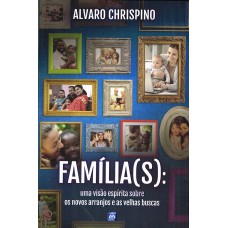 Família(s): Uma Visão Espírita sobre os Novos Arranjos e as Velhas Buscas