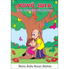 Vovô Juca e os Caroços de Manga Vovô Juca e os Caroços de Manga