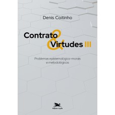 Contrato & virtudes III - Problemas epistemológico-morais e metodológicos