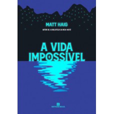 A vida impossível (Do autor de A biblioteca da meia-noite)