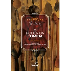 O Poder da Comida - Filosofia e Antropologia da Alimentação