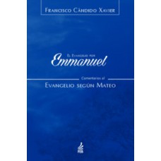 El evangelio por Emmanuel: comentarios al evangelio según Mateo (O evangelho por Emmanuel: comentários ao evangelho segundo Mateus - Espanhol)