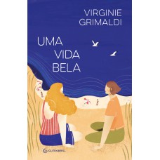 Uma vida bela (da mesma autora de O que resta de nós)