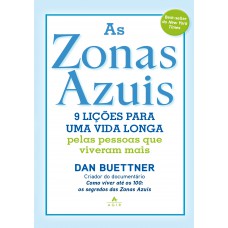 As zonas azuis: 9 lições para uma vida longa pelas pessoas que viveram mais