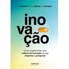 Inovação: como implementar uma cultura de inovação na sua empresa e prosperar
