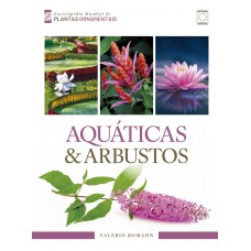 Enciclopédia Mundial de Plantas Ornamentais - Aquáticas & Arbustos
