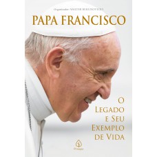 Papa Francisco: O legado e seu exemplo de vida