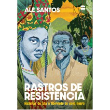 Rastros de resistência: Histórias de luta e liberdade do povo negro – Edição revista e ampliada