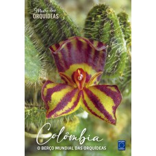 Colômbia - O berço mundial das Orquídeas - Mestre das Orquídeas - Volume 24