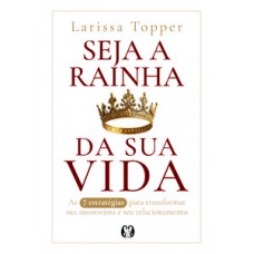 Seja a rainha da sua vida
