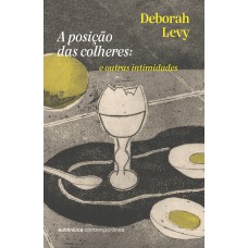 A posição das colheres: e outras intimidades (da autora da Trilogia Autobiografia Viva)