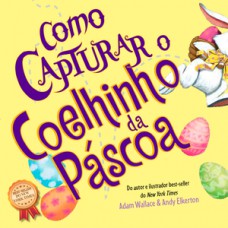 Como Capturar um Coelhinho da Páscoa Como Capturar um Coelhinho da Páscoa
