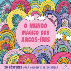 O Mundo Mágico dos Arcos-Íris - Para Colorir e se Encantar