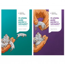 O cristão pode perder a salvação? Respostas calvinista e arminiana - Coleção Teologia para Todos | Kit 4