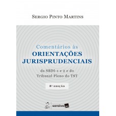 Comentários as Orientações Jurisprudenciais da Sbdi-1 e 2 e do Trib Pleno do Tst - 8ª Edição 2025