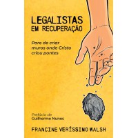 Legalistas em recuperação: Pare de criar muros onde Cristo criou pontes