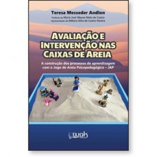 Avaliação e Intervenção nas Caixas de Areia - A construção dos processos de aprendizagem com o Jogo de Areia Psicopedagógico – JAP