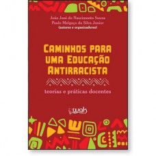 Caminhos Para Uma Educação Antirracista - Teorias e práticas docentes