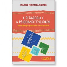 A Pedagogia e a Psicomotricidade - Um diálogo possível e necessário