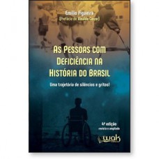 As Pessoas Com Deficiência na História do Brasil - Uma trajetória de silêncio e gritos!