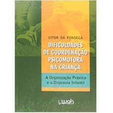 Dificuldades de Coordenação Psicomotora na Criança - A organização práxica e a dispraxia infantil