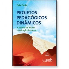 Projetos Pedagógicos Dinâmicos - a paixão de educar e o desafio
