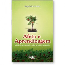 Afeto e aprendizagem - relação de amorosidade e saber na prática pedagógica