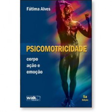 Psicomotricidade - corpo, ação e emoção