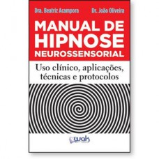 Manual de Hipnose Neurossensorial - Uso clínico, aplicações, técnicas e protocolos