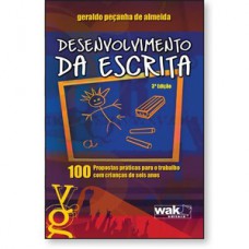 Desenvolvimento da escrita - 100 Propostas práticas para o trabalho com crianças de seis anos