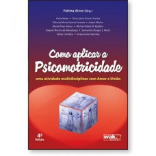 Como Aplicar a Psicomotricidade - Uma atividade multidisciplinar com amor e união
