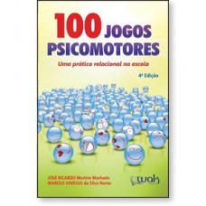 100 Jogos Psicomotores - Uma pratica Relacional na escola