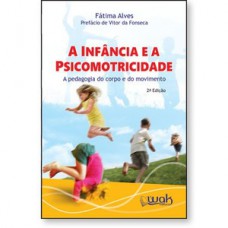 A infância e a Psicomotricidade - A pedagogia do corpo em movimento