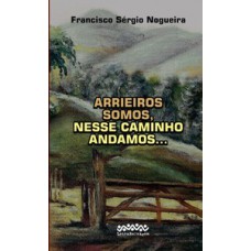 Arrieiros somos, nesse caminho andamos...