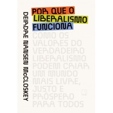 Por que o liberalismo funciona