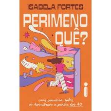 Perimenoquê?