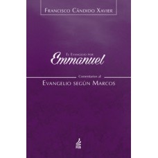 El evangelio por Emmanuel: comentarios al evangelio según Marcos