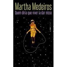 Quem diria que viver ia dar nisso