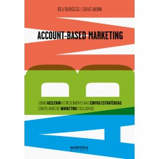 ABM Account-Based Marketing: Como acelerar o crescimento nas contas estratégicas com planos de marketing exclusivos