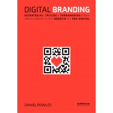 Digital Branding: Estratégias, táticas e ferramentas para impulsionar o seu negócio na era digital