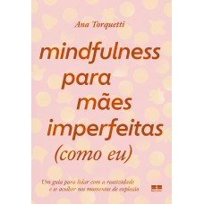 Mindfulness para mães imperfeitas (como eu)