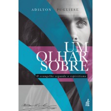 Um olhar sobre O Evangelho segundo o Espiritismo Um olhar sobre O Evangelho segundo o Espiritismo