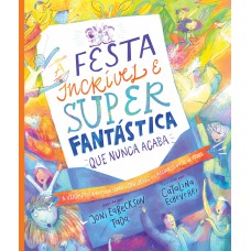 A festa incrível e super fantástica que nunca acaba