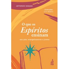 O que os espíritos ensinam aos pais, evangelizadores e jovens