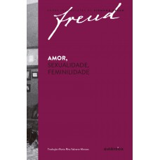 Freud - Amor, sexualidade, feminilidade