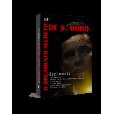 O orçamento secreto de $. Moro O orçamento secreto de $. Moro