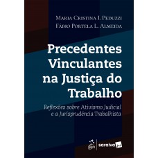 Precedentes Vinculantes Na Justiça do Trabalho - 1ª Edição 2026 Precedentes Vinculantes Na Justiça do Trabalho - 1ª Edição 2026