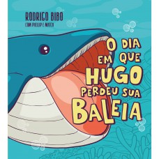 O dia em que Hugo perdeu sua baleia – Uma cativante história sobre neurodivergência e empatia do autor de “Quando meu sorvete cai”