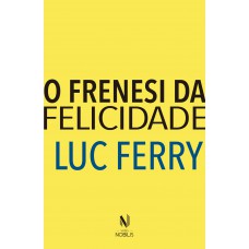 O frenesi da felicidade O frenesi da felicidade