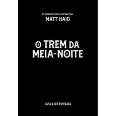 O trem da meia-noite (Do mesmo universo de A biblioteca da meia-noite) O trem da meia-noite (Do mesmo universo de A biblioteca da meia-noite)